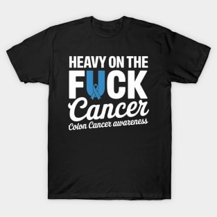 Heavy On The Fuck Cancer Survivor Colon Cancer Awareness T-Shirt